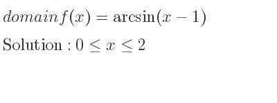 The domain of f(x)=arcsin(x-1) is 0<= x<= 2